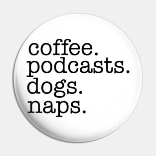 Coffee, Podcasts, Dogs and Naps Pin