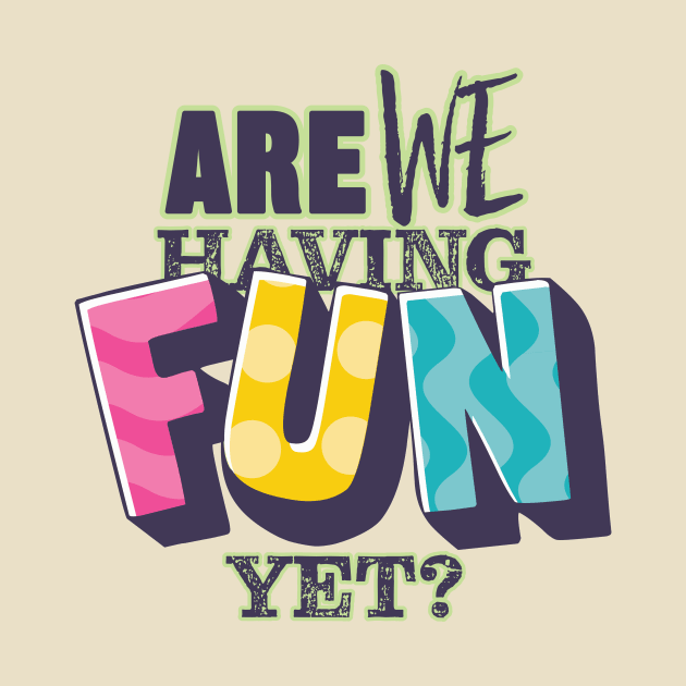 Are We Having Fun Yet? by Nore Maco