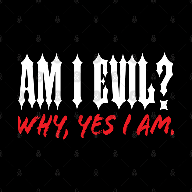 Am I Evil? Why, Yes I Am. by MacMarlon