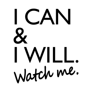 I Can and I Will Watch Me T-Shirt