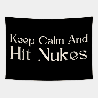 Keep Calm And Hit Nukes Tapestry