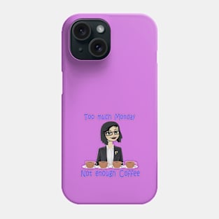 Too Much Monday Phone Case