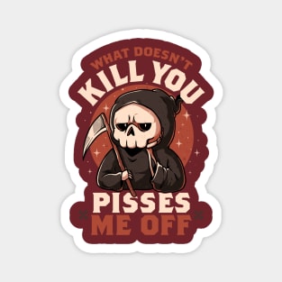 What Doesn't Kill You Pisses Me Off - Funny Creepy Skull Gift Magnet