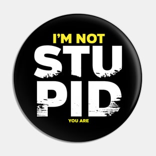 I am not stupid Pin