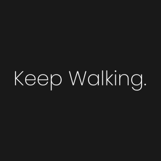 Keep Walking. T-Shirt