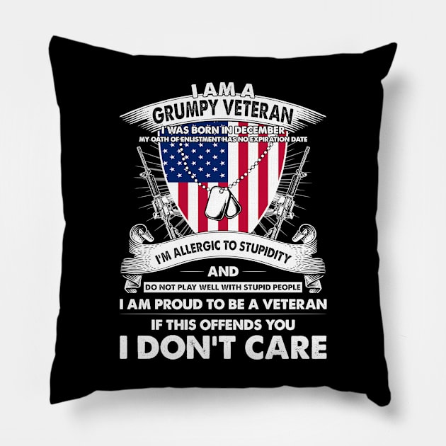 I Am A Grumpy Veteran I Was Born In December My Oath Of Enlistment Has No Expiration Date Pillow by super soul