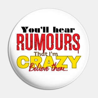 Believe the Crazy Rumors Pin