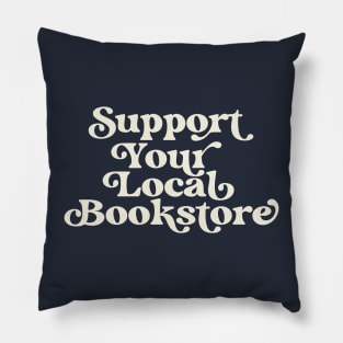 Support Your Local Bookstore Reader Book Lover Pillow