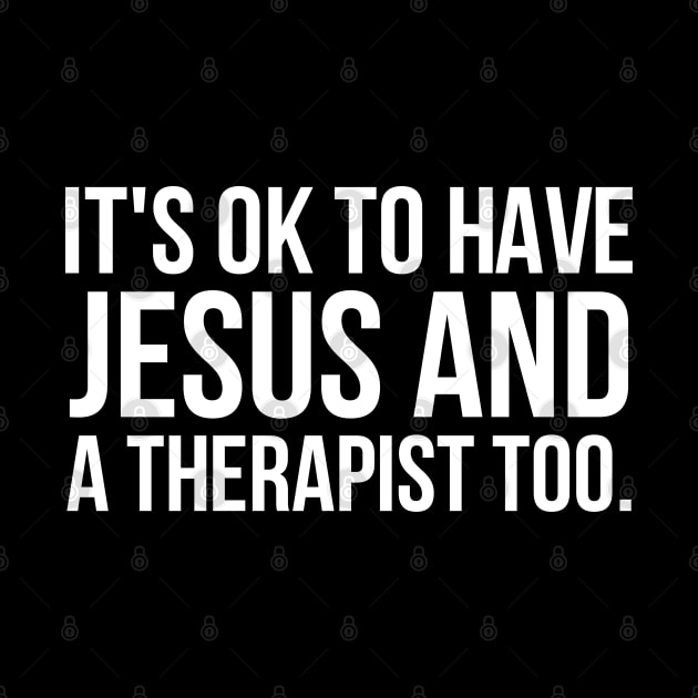 It's Ok To Have Jesus And A Therapist Too by nikolay