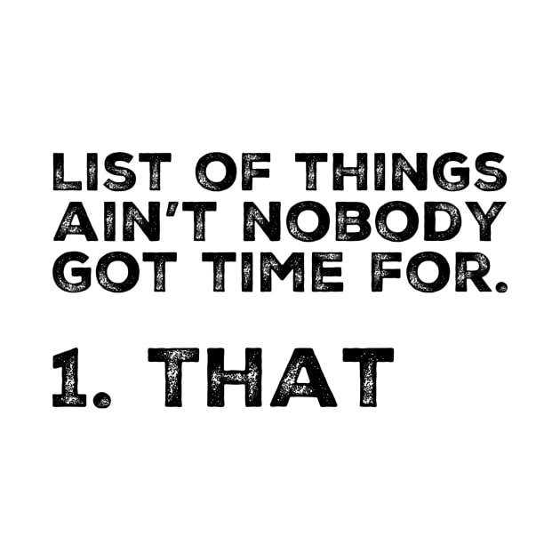 List of things ain’t nobody got time for! Shirt by Tdjacks1