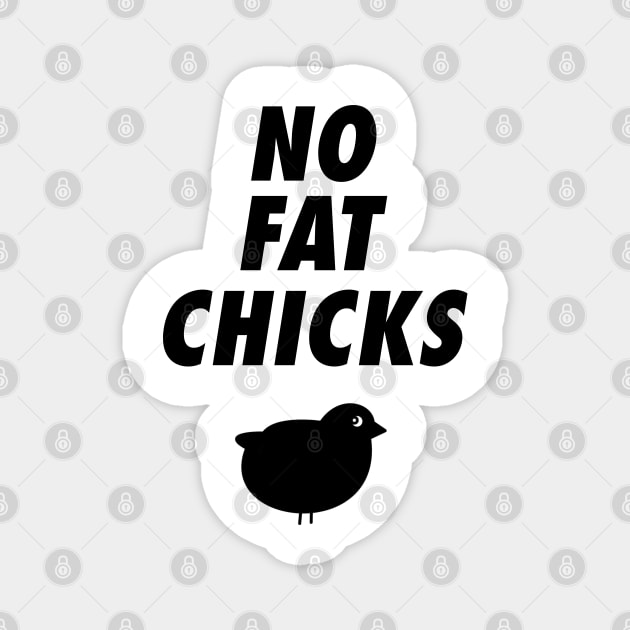 No Fat Chicks Magnet by Dawn Star Designs