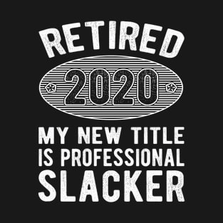 Retired 2020 My New Title Is Professional Slacker Funny Gift T-Shirt