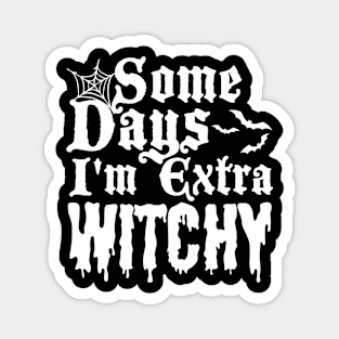 Some Days I'm Extra Witchy Magnet