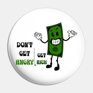 Don't get angry, get rich Pin