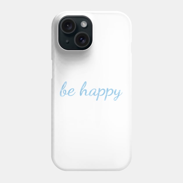 Be Happy watercolor light blue Phone Case by Dreamer