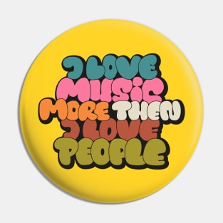 I love Music more then I love People Pin