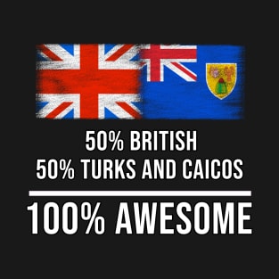 50% British 50% Turks And Caicos 100% Awesome - Gift for Turks And Caicos Heritage From Turks And Caicos T-Shirt