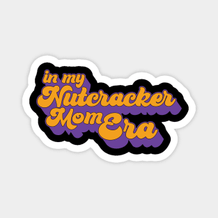 in my nutcracker mom era Magnet