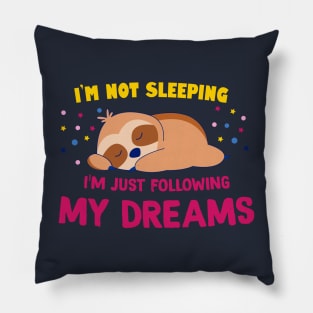 I'm not sleeping, I'm following my dreams Pillow