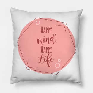 Happy Mind, Happy Life Pillow