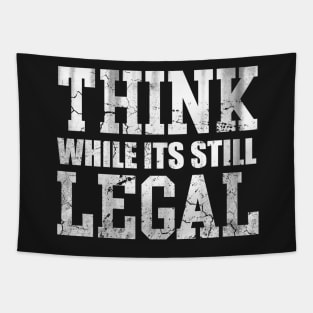 Think While Its Still Legal Tapestry