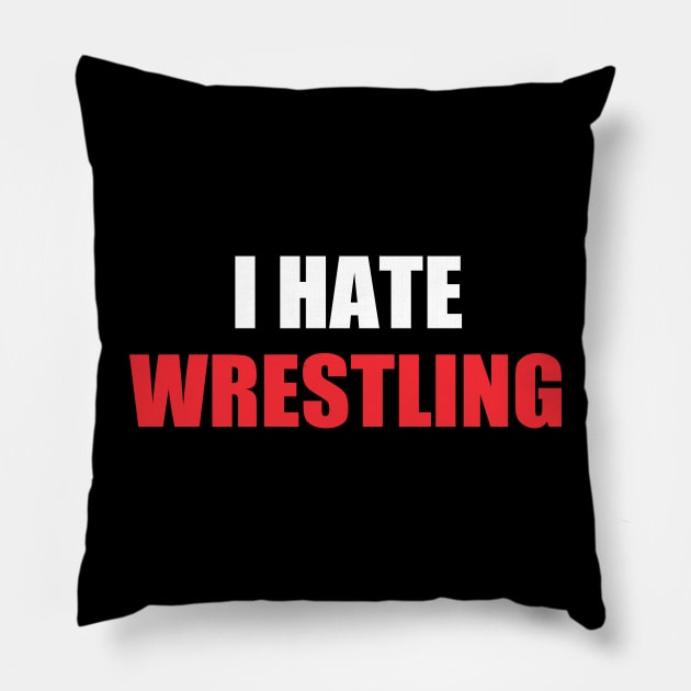 I Hate Wrestling Funny Sarcasm Things I Don't Like Pillow by WildFoxFarmCo