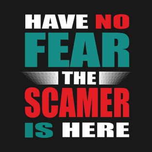 Have No Fear The Scammer Is Here Outfit T-Shirt