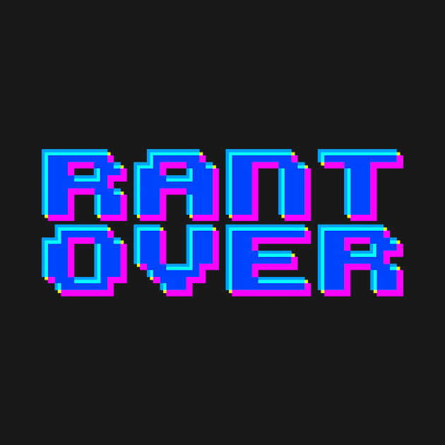 Rant Over - Retro Edition by GEEK THIS!