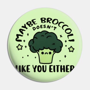 Maybe Broccoli Doesn't Like You Either Pin