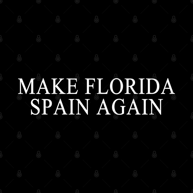 Make Florida Spain Again by Flippin' Sweet Gear