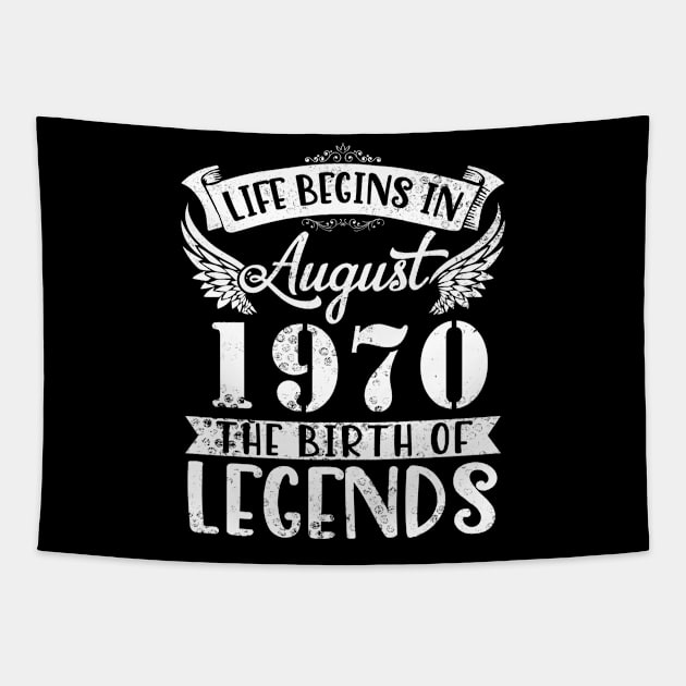 Life Begins In August 1970 The Birth Of Legend Happy Birthday Me Papa Dad Uncle Brother Husband Son Tapestry by joandraelliot