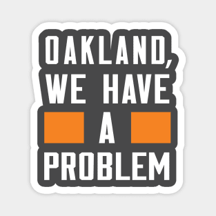 Oakland - We Have A Problem Magnet