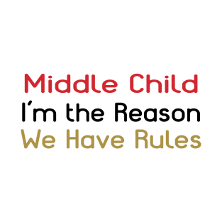 Middle Child - I'm The Reason We Have Rules T-Shirt