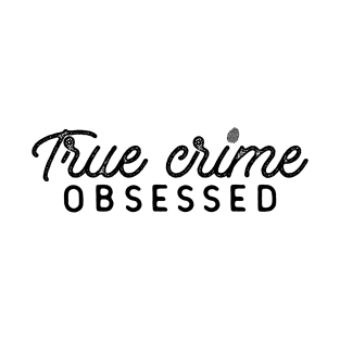 True Crime Obsessed T-Shirt