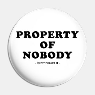 property of nobody - don't forget it - Pin