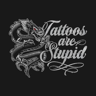 Tattoos Are Stupid Funny Anti Tattoo Dragon T-Shirt