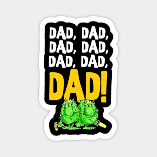 Dad, dad, DAD!!!!!! Magnet