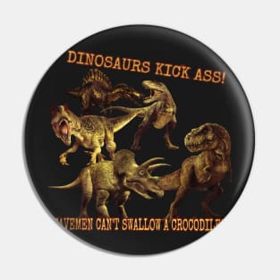 Dinosaurs Kick Ass! Cavemen Can't Swallow A Crocodile! Pin