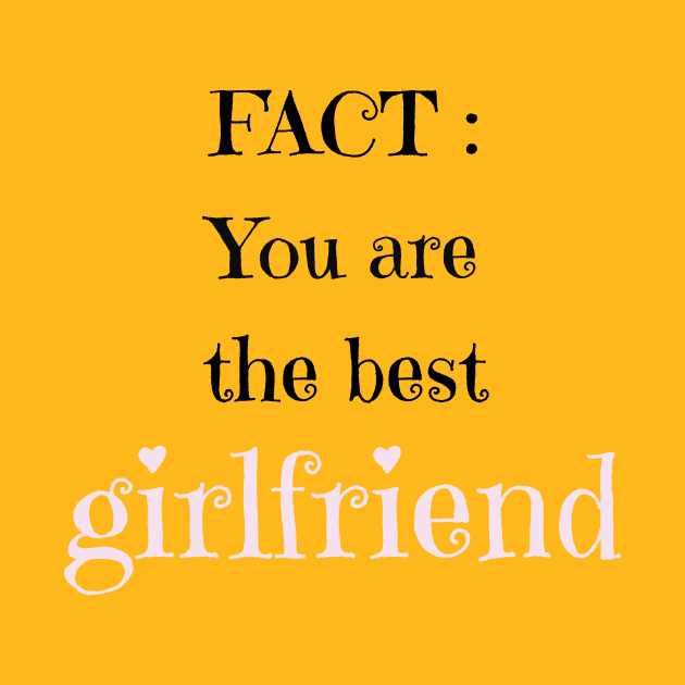 fact you are the best girfriend by Laddawanshop