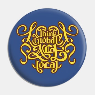 Think Global Act Local Pin