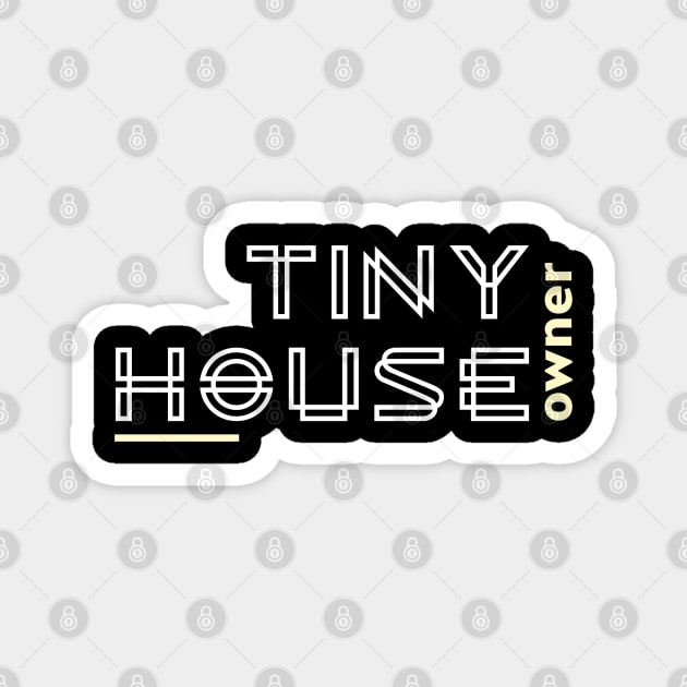 Tiny House Owner Magnet by The Shirt Shack