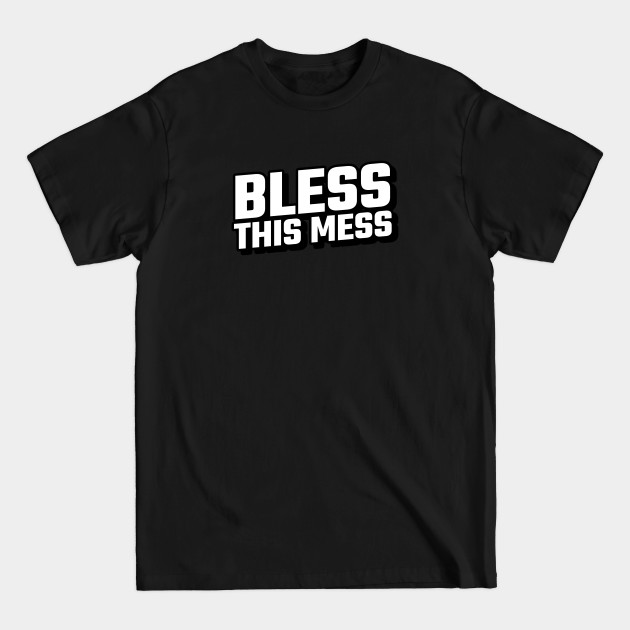 Bless This Mess - Bless This Mess - T-Shirt Bless This Mess - Bless This Mess - T-Shirt