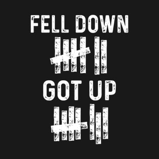 Fell Down Got Up Motivational T-Shirt