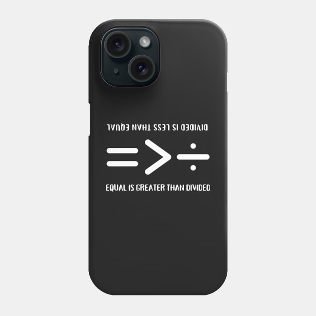 Equal Is Greater Than Divided, Equality Is Greater Than Division, Equal Is Greater Than, Divided Is Less Than Equal, Equality in Maths Symbols Phone Case by Coralgb