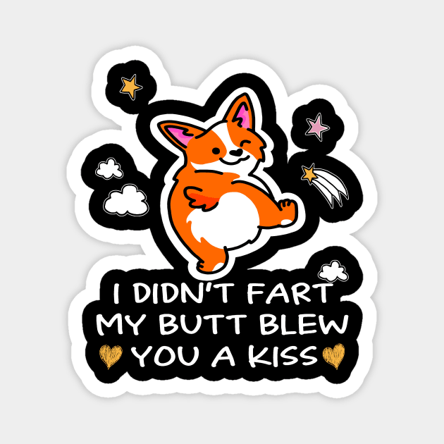 I Didn't Fart My Butt Blew You A Kiss (67) Magnet by Drakes