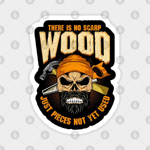 Carpenter There Is No Scrap Wood Magnet by E