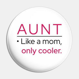 Aunt: Like A Mom, Only Cooler Pin