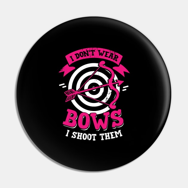 I Don't Wear Bows I Shoot Them Archery Girl Gift Pin by Dolde08