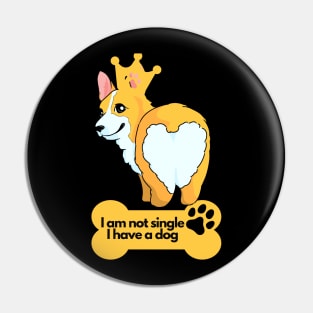 Dog Lover's Sarcastic Comment - I am not single I have a dog Pin