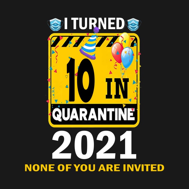 I Turned 10 In Quarantine 2021, 10 Years Old 10th Birthday Essential gift idea by flooky